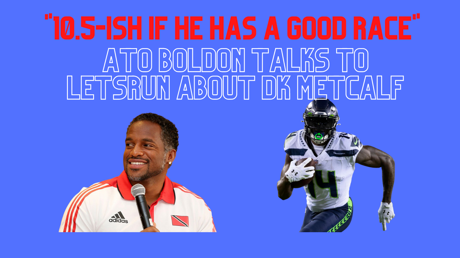 10.5ish If He Has a Good Race - Ato Boldon Assesses DK Metcalf's 100-Meter  Chances at the USATF Golden Games 